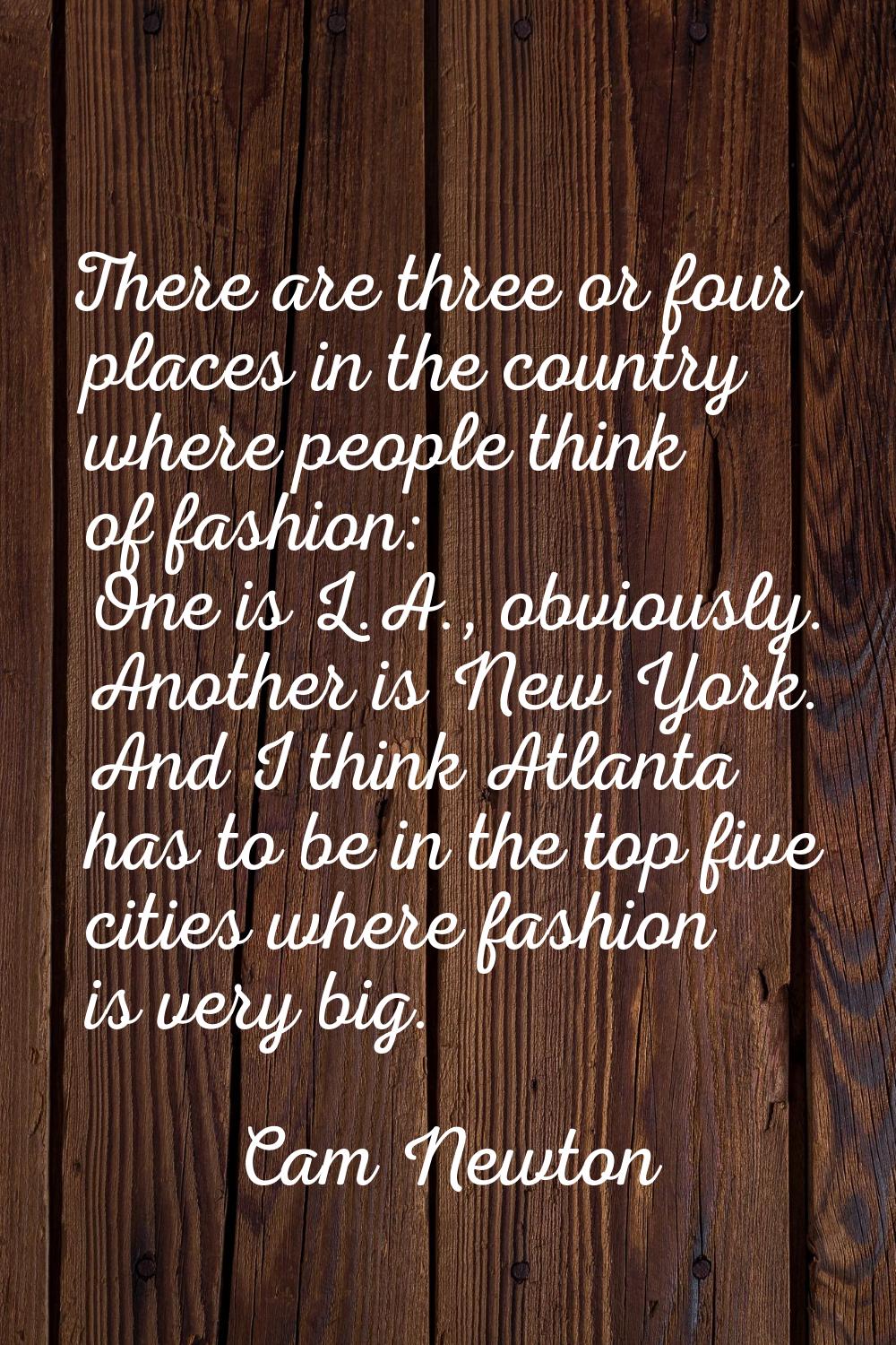 There are three or four places in the country where people think of fashion: One is L.A., obviously