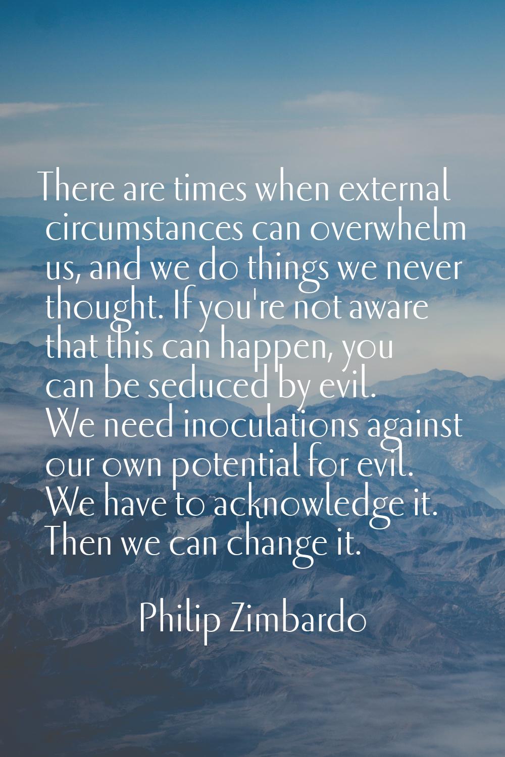 There are times when external circumstances can overwhelm us, and we do things we never thought. If