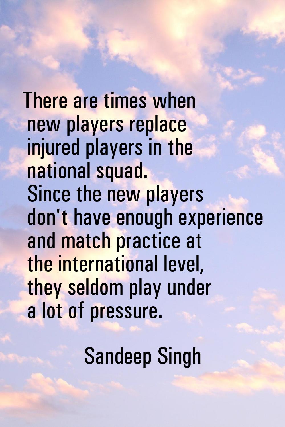 There are times when new players replace injured players in the national squad. Since the new playe