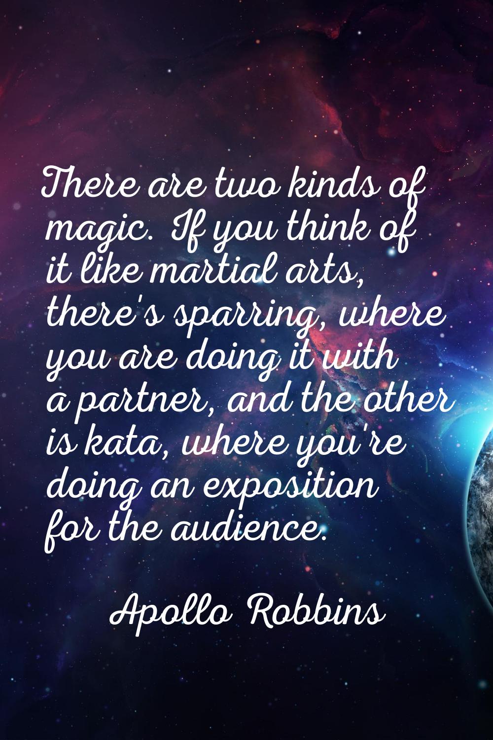 There are two kinds of magic. If you think of it like martial arts, there's sparring, where you are