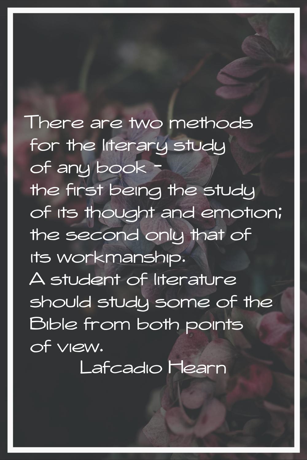 There are two methods for the literary study of any book - the first being the study of its thought