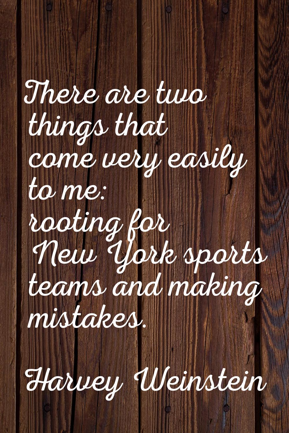 There are two things that come very easily to me: rooting for New York sports teams and making mist