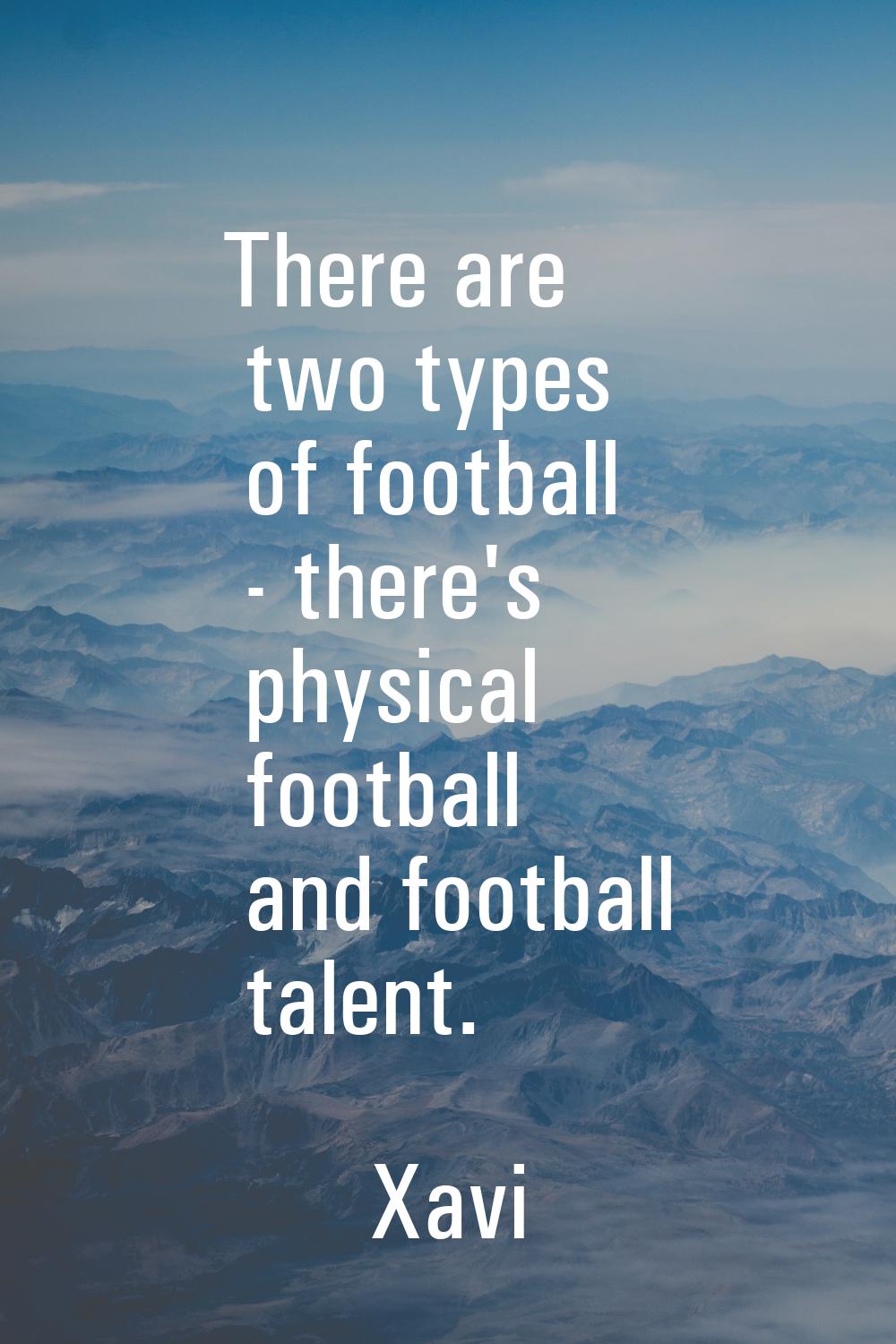 There are two types of football - there's physical football and football talent.