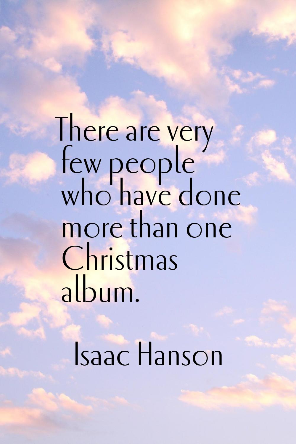 There are very few people who have done more than one Christmas album.