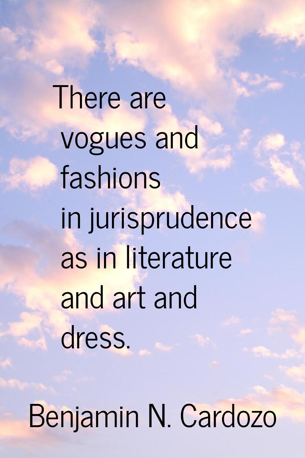 There are vogues and fashions in jurisprudence as in literature and art and dress.