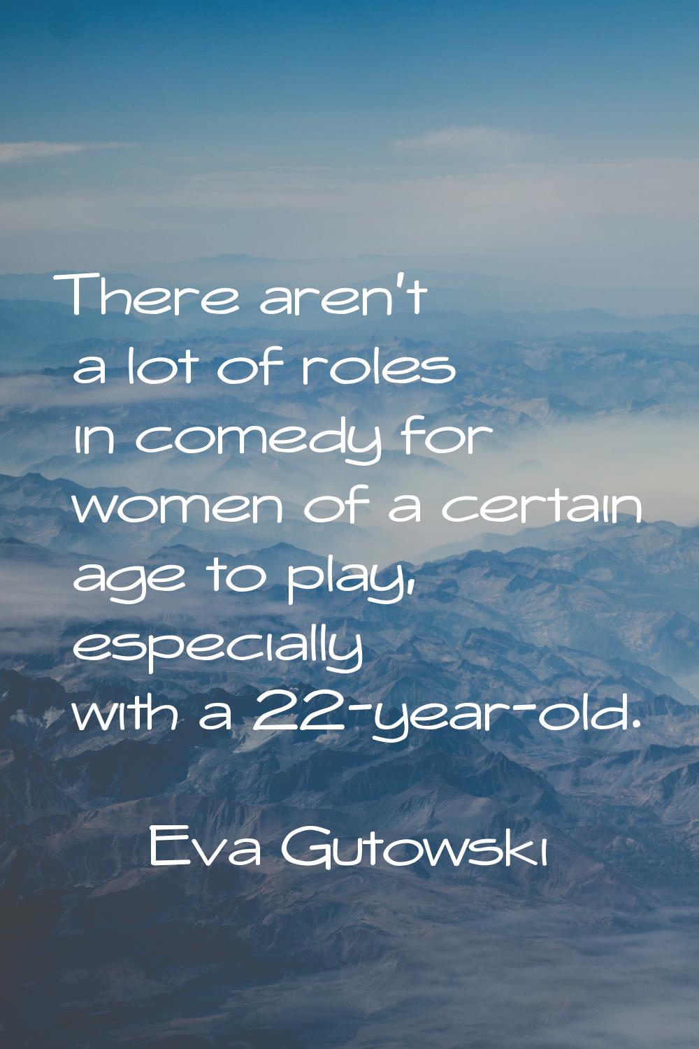 There aren't a lot of roles in comedy for women of a certain age to play, especially with a 22-year