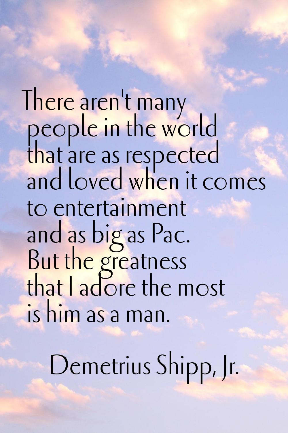 There aren't many people in the world that are as respected and loved when it comes to entertainmen