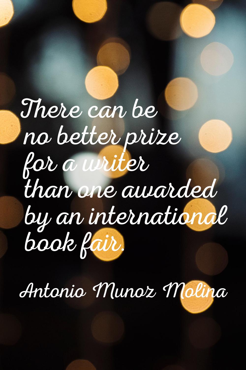There can be no better prize for a writer than one awarded by an international book fair.