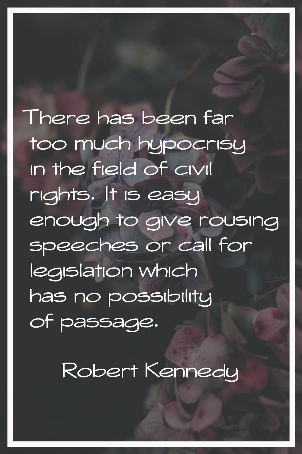 There has been far too much hypocrisy in the field of civil rights. It is easy enough to give rousi