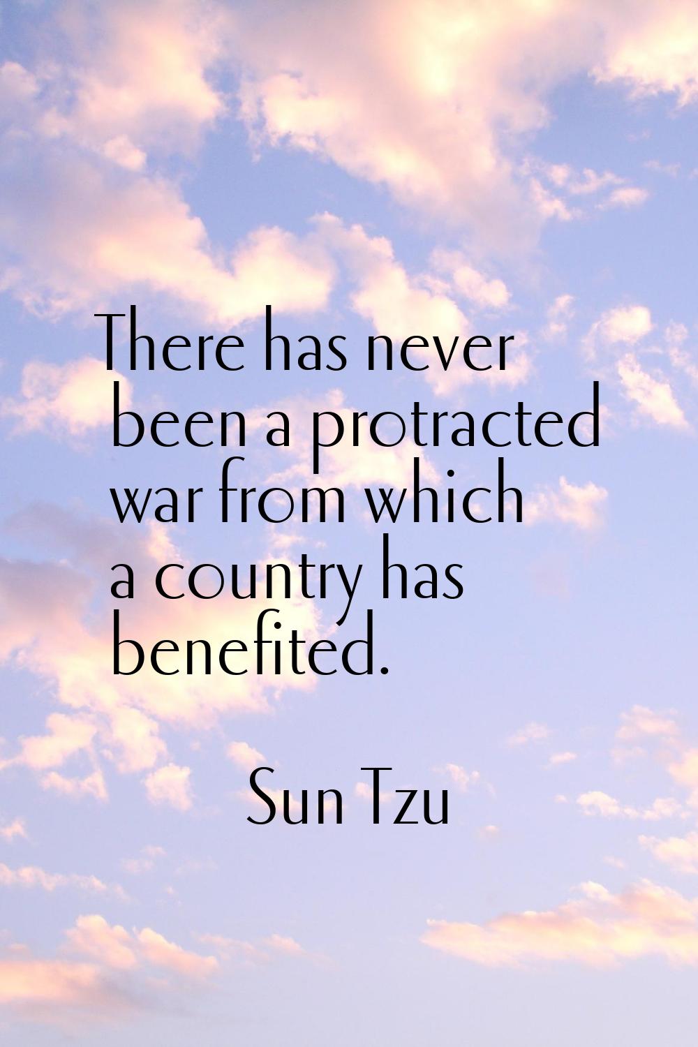 There has never been a protracted war from which a country has benefited.