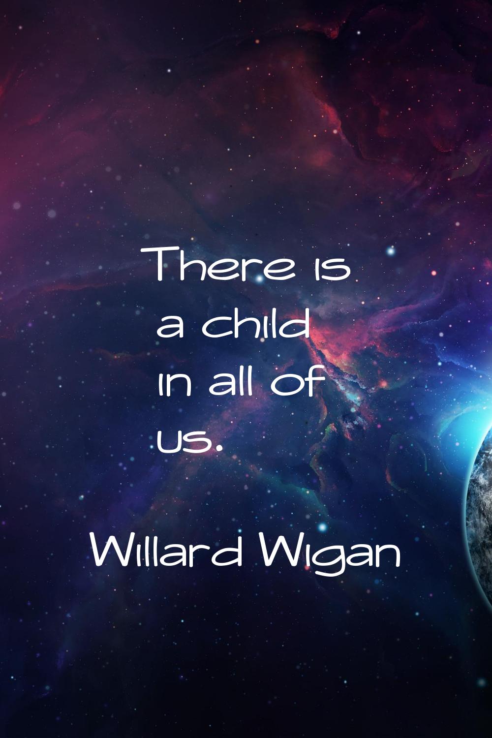There is a child in all of us.
