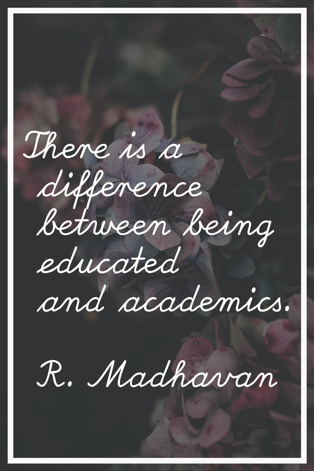 There is a difference between being educated and academics.