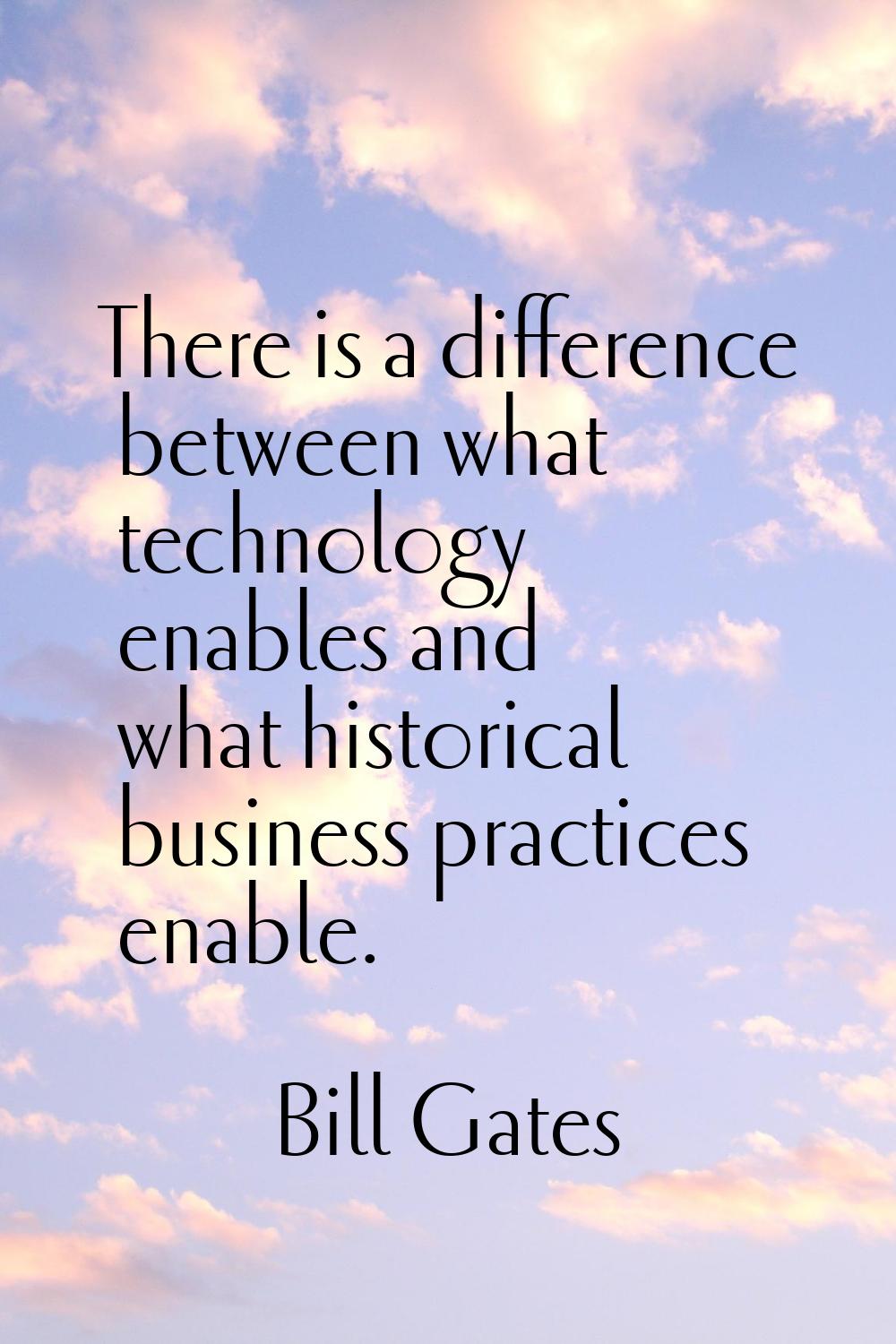 There is a difference between what technology enables and what historical business practices enable