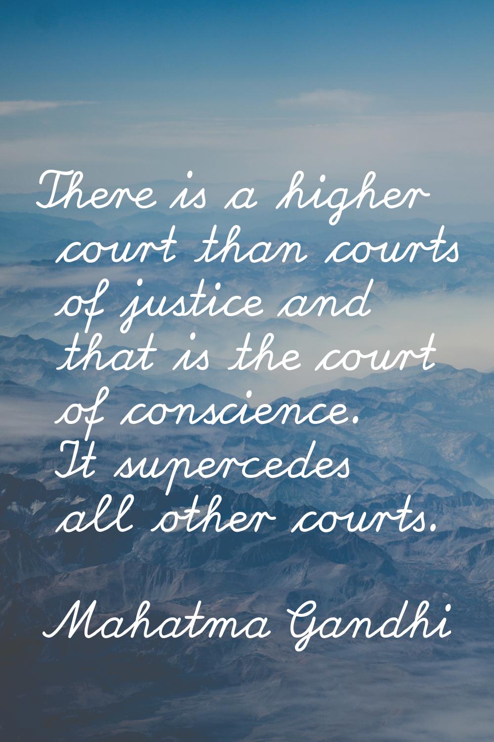 There is a higher court than courts of justice and that is the court of conscience. It supercedes a