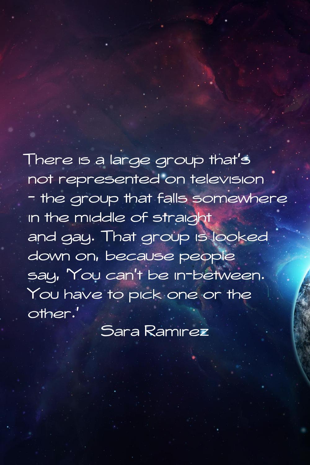There is a large group that's not represented on television - the group that falls somewhere in the
