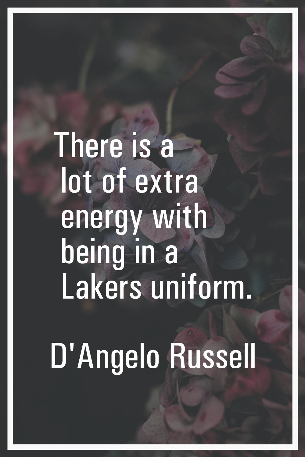 There is a lot of extra energy with being in a Lakers uniform.
