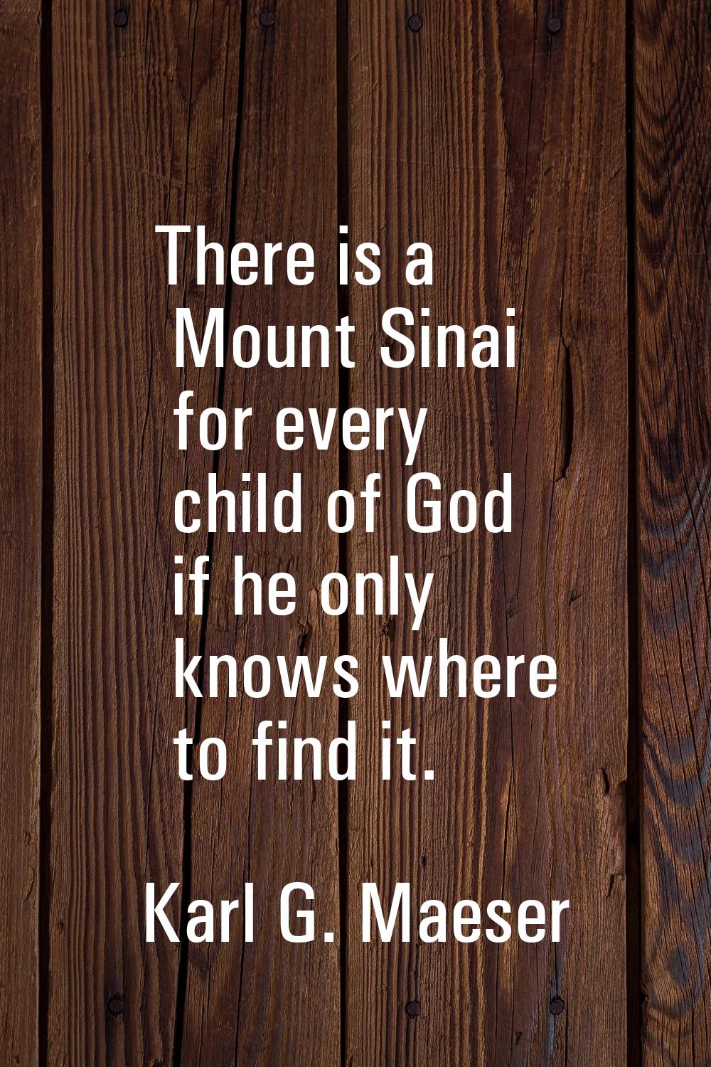 There is a Mount Sinai for every child of God if he only knows where to find it.