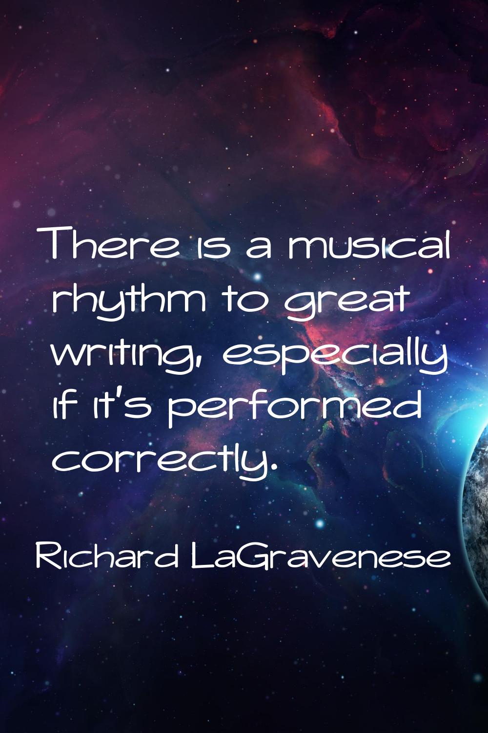 There is a musical rhythm to great writing, especially if it's performed correctly.