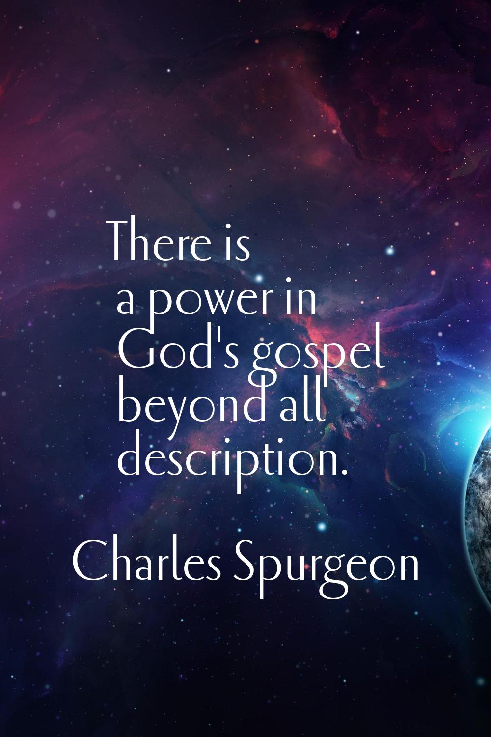 There is a power in God's gospel beyond all description.