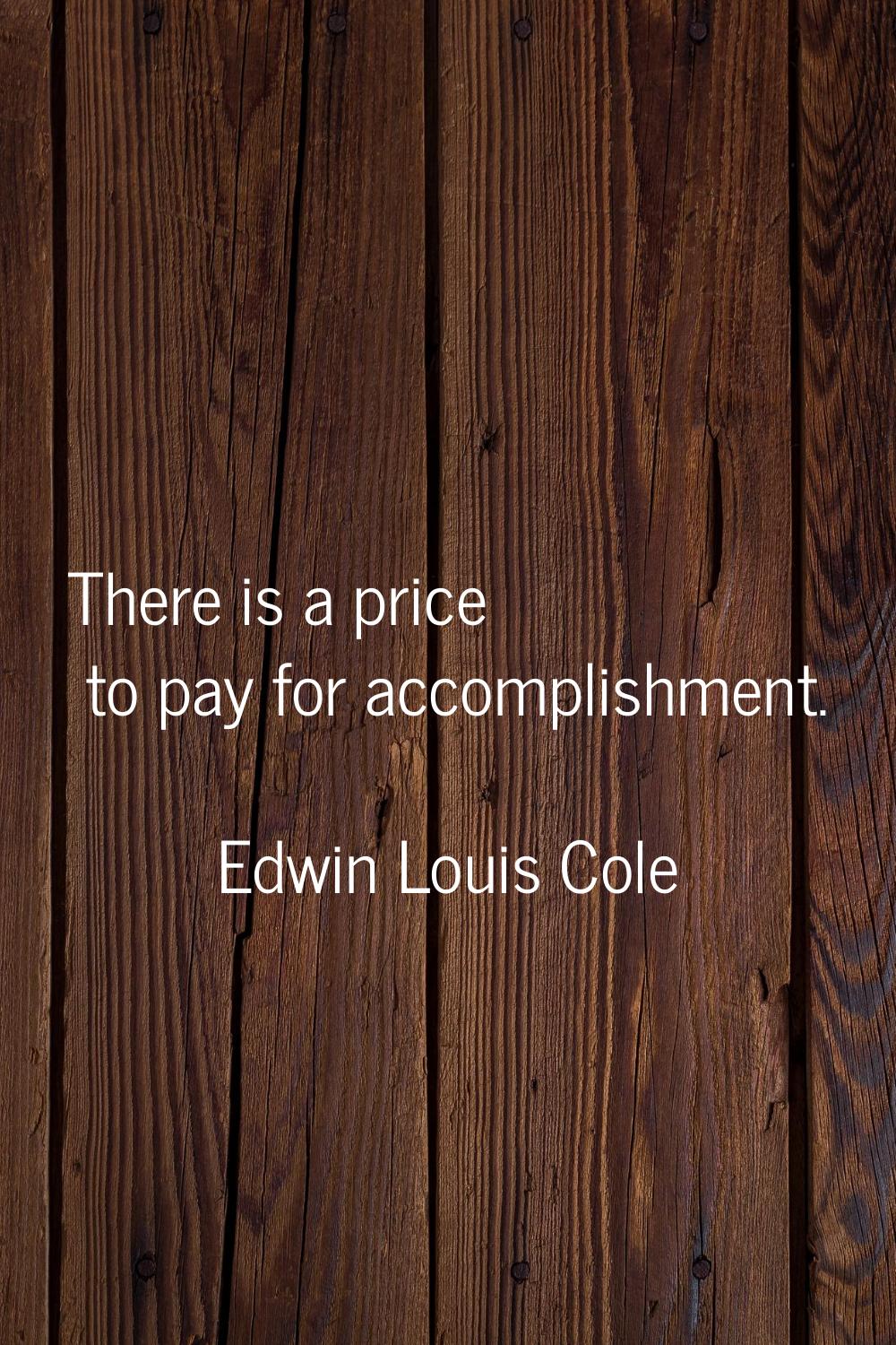There is a price to pay for accomplishment.