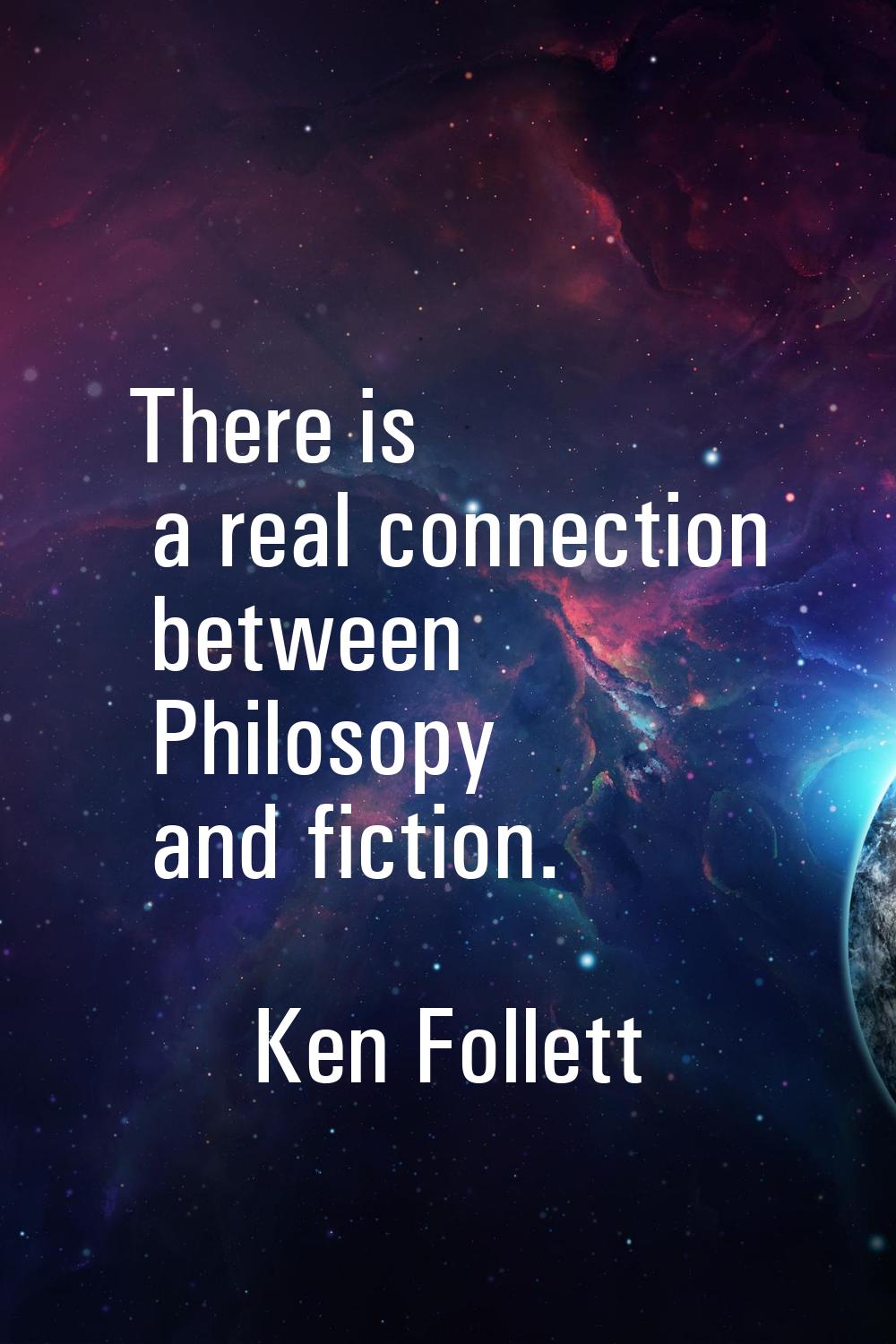 There is a real connection between Philosopy and fiction.
