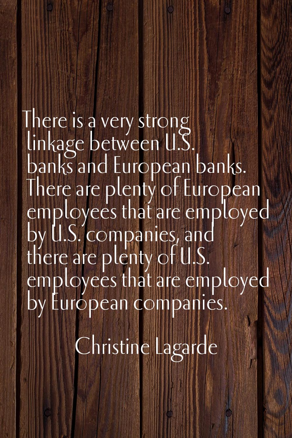 There is a very strong linkage between U.S. banks and European banks. There are plenty of European 