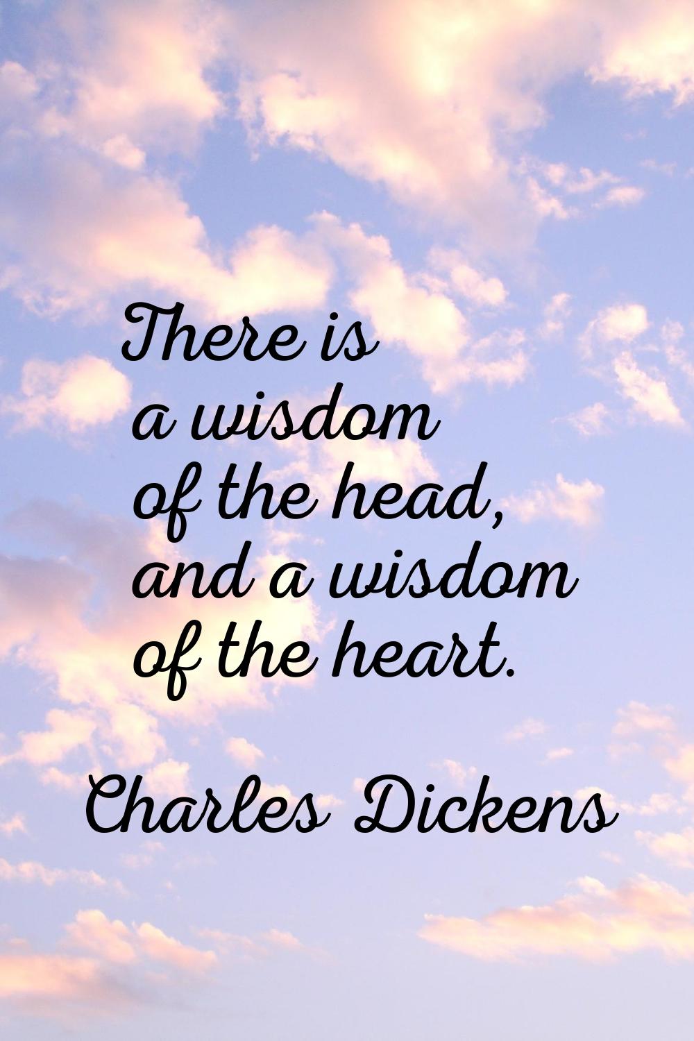 There is a wisdom of the head, and a wisdom of the heart.