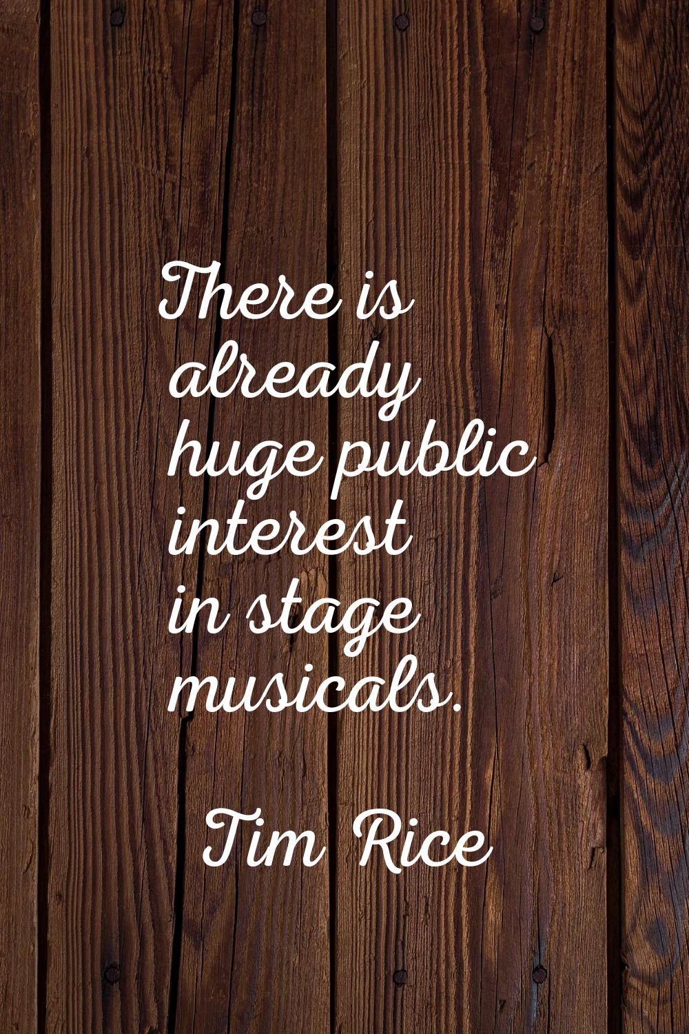 There is already huge public interest in stage musicals.