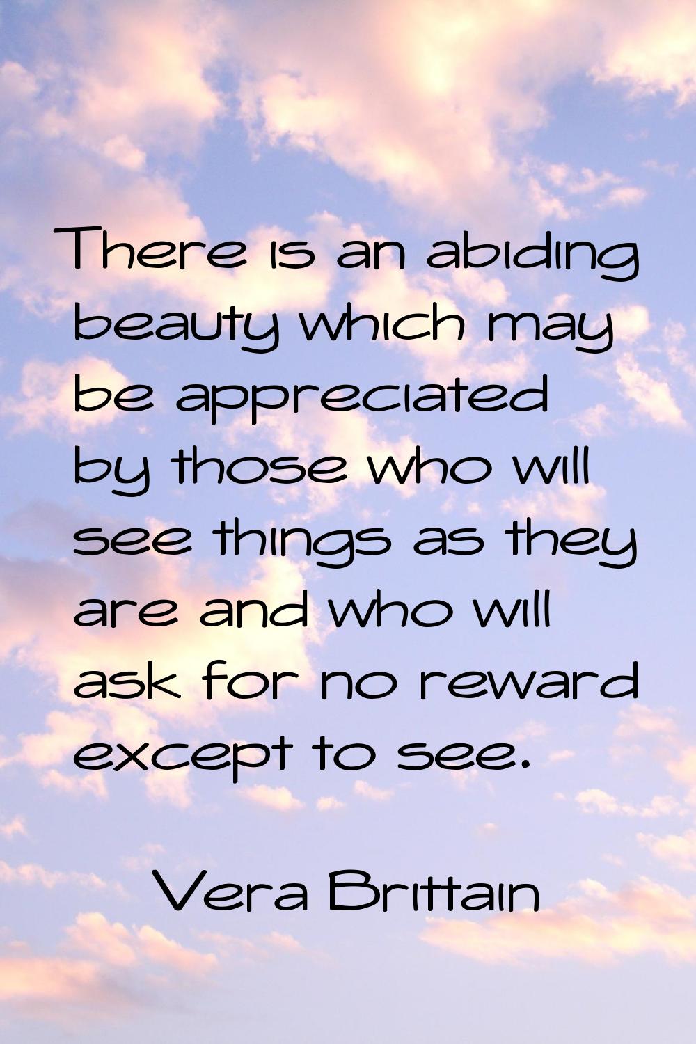 There is an abiding beauty which may be appreciated by those who will see things as they are and wh