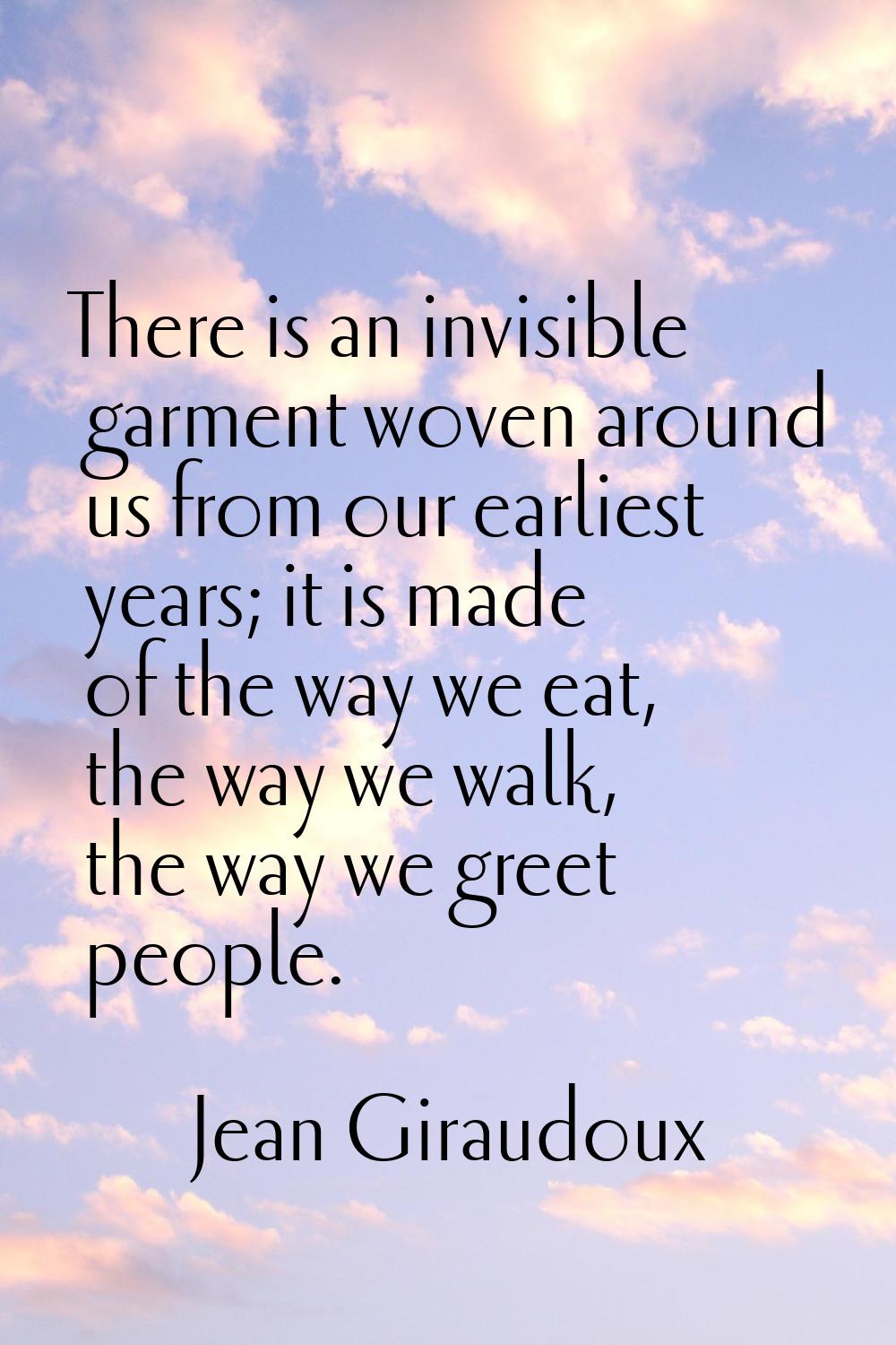 There is an invisible garment woven around us from our earliest years; it is made of the way we eat