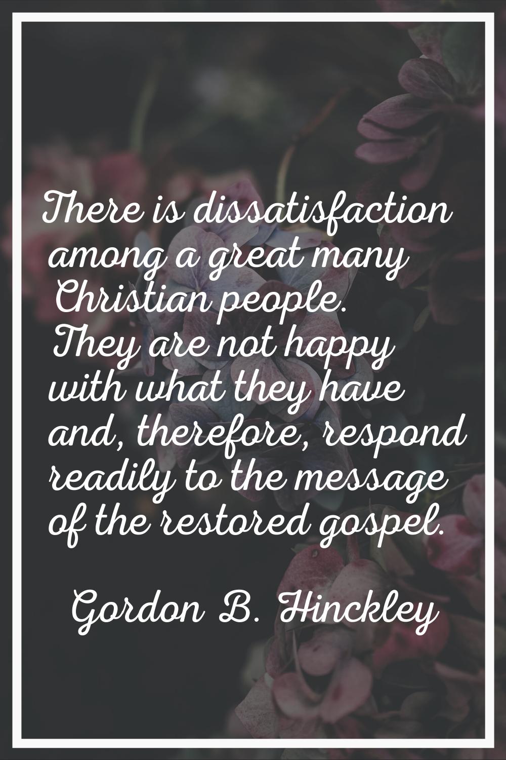 There is dissatisfaction among a great many Christian people. They are not happy with what they hav