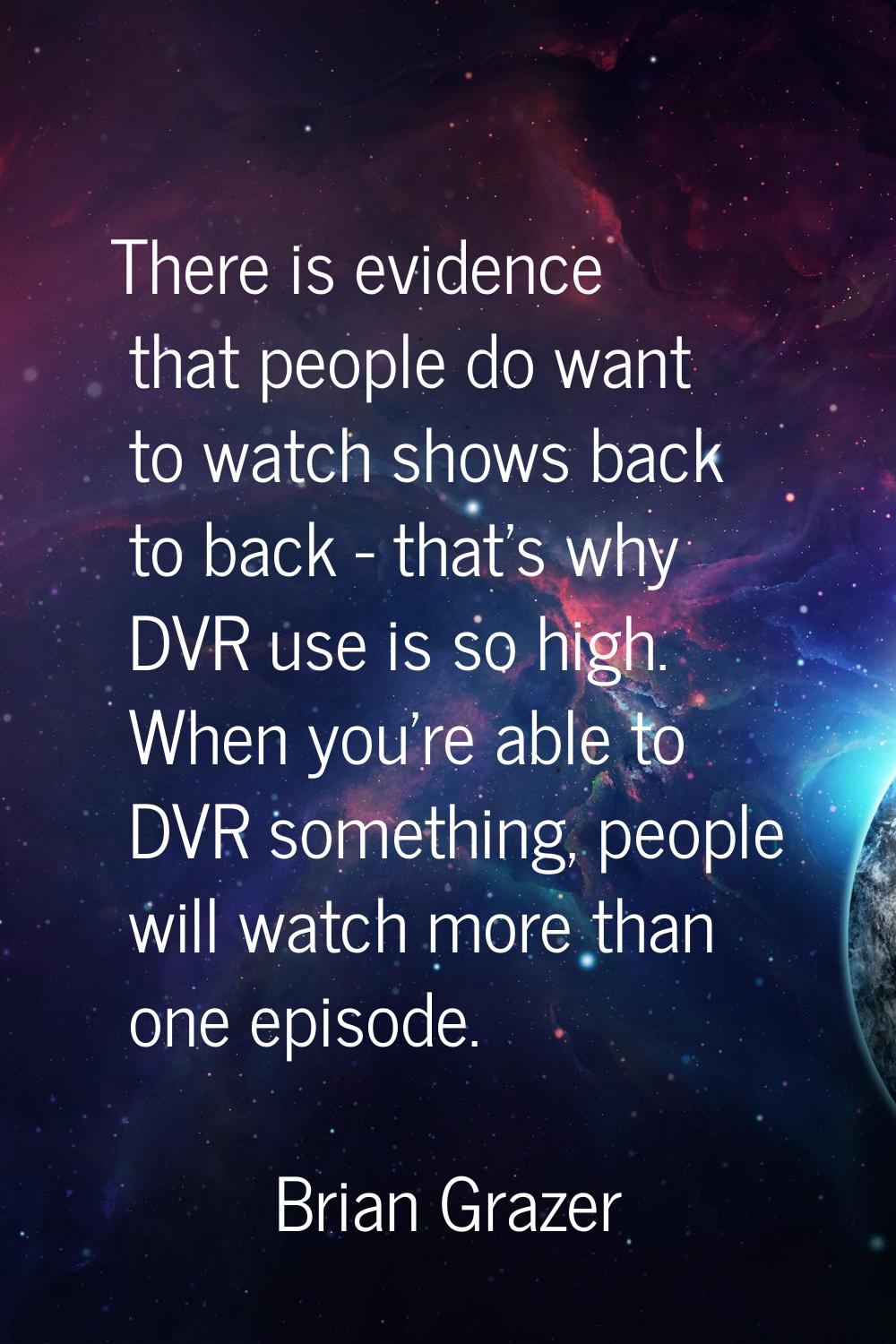There is evidence that people do want to watch shows back to back - that's why DVR use is so high. 