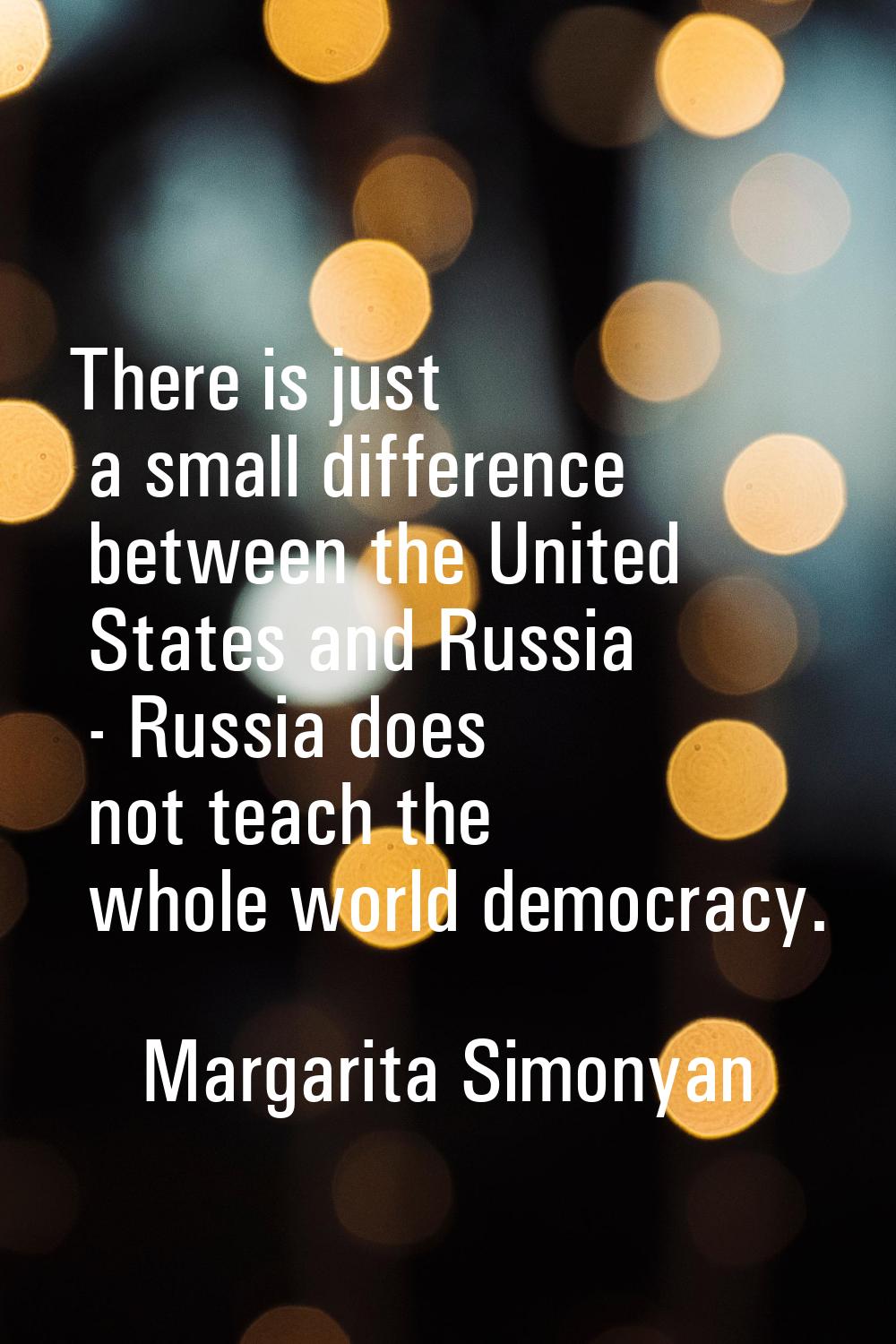 There is just a small difference between the United States and Russia - Russia does not teach the w