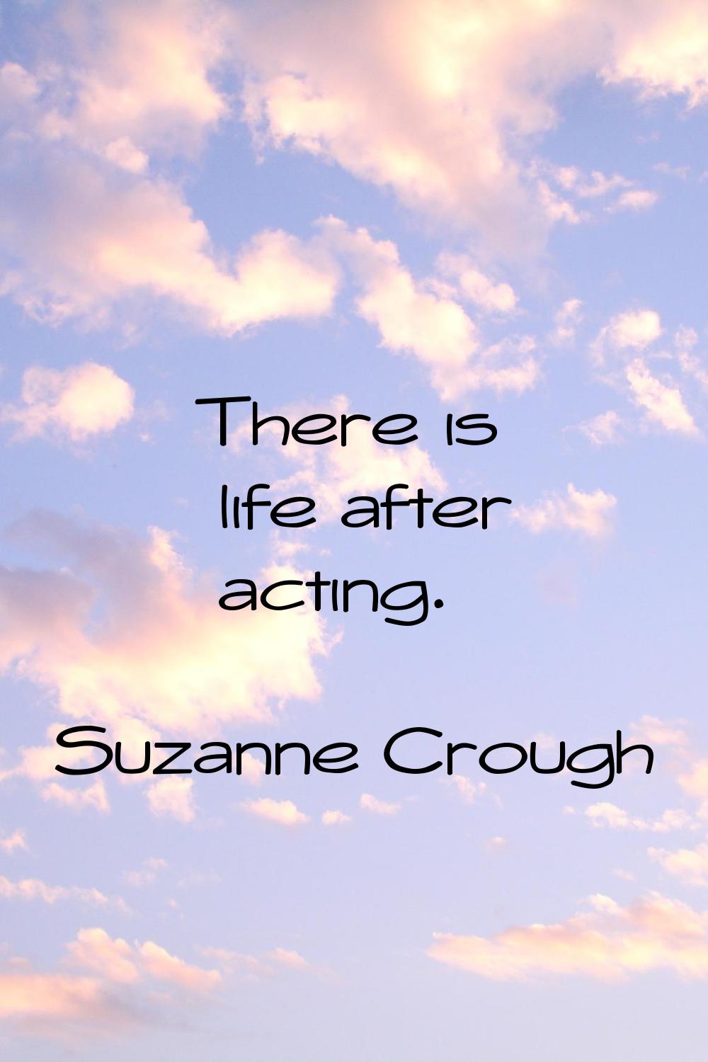 There is life after acting.