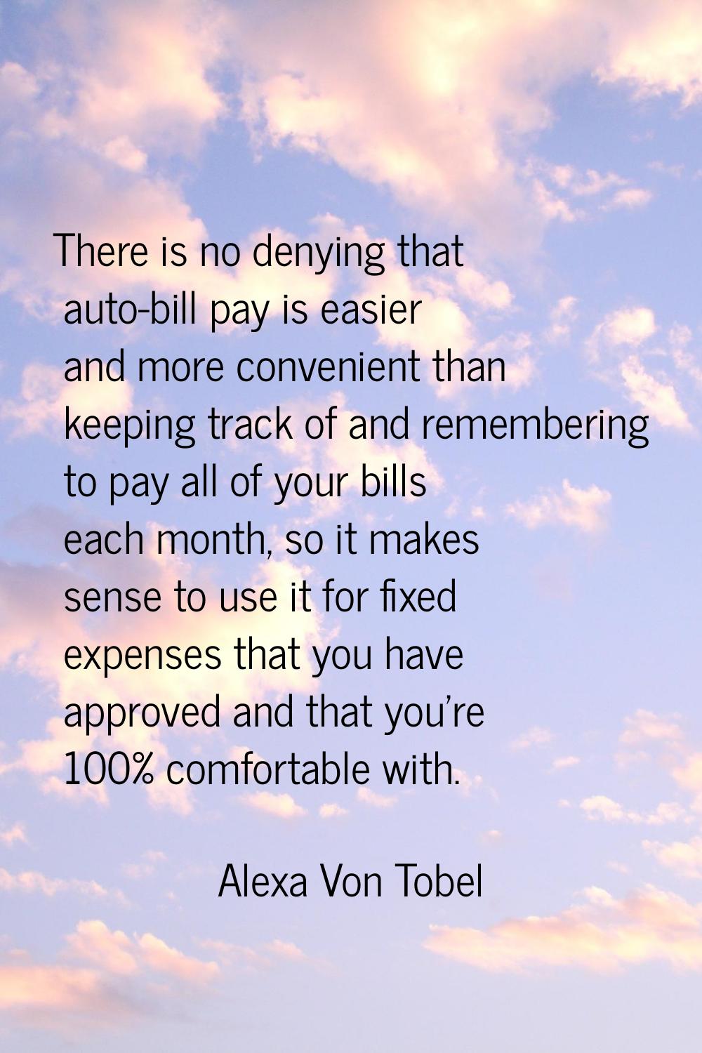 There is no denying that auto-bill pay is easier and more convenient than keeping track of and reme