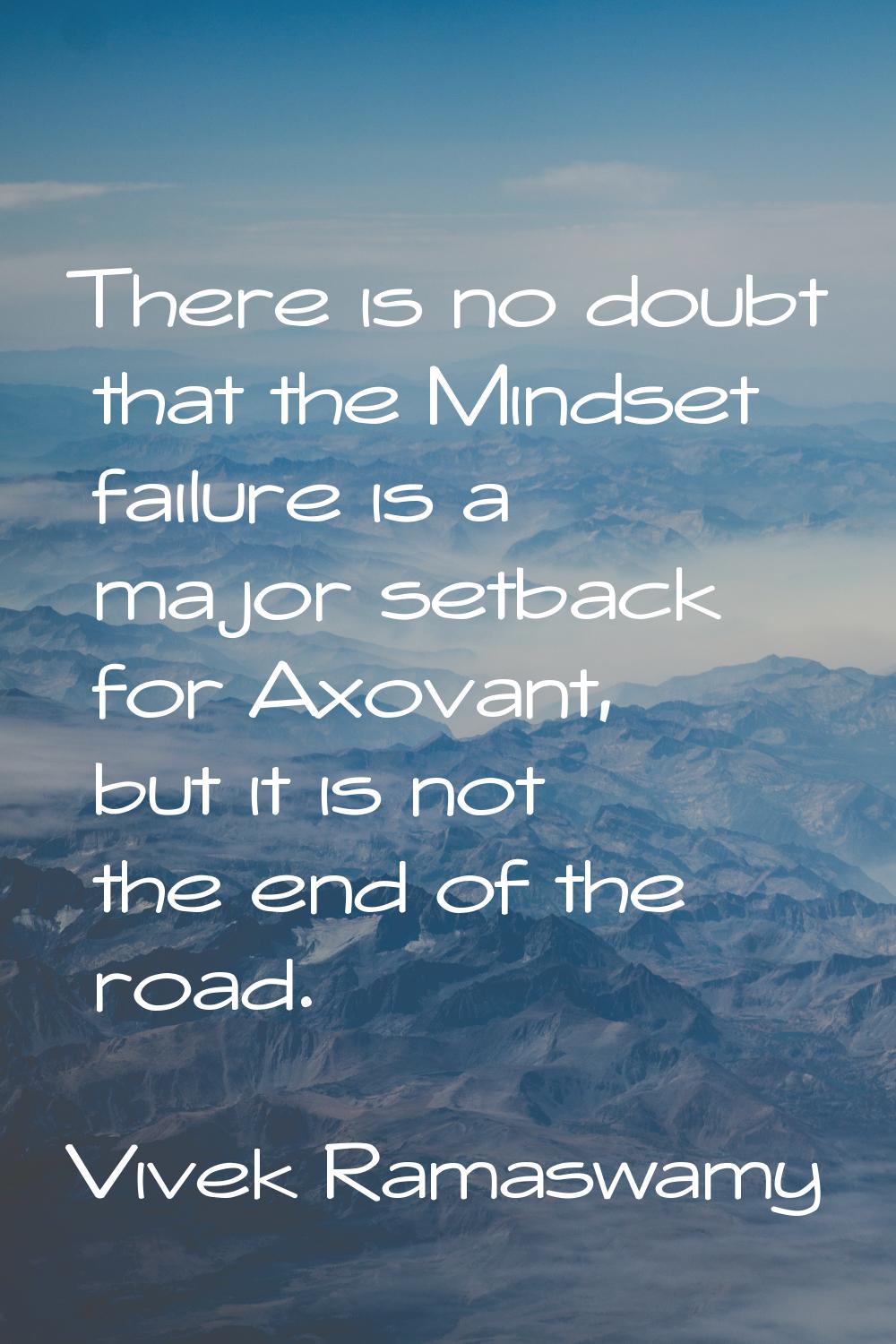 There is no doubt that the Mindset failure is a major setback for Axovant, but it is not the end of