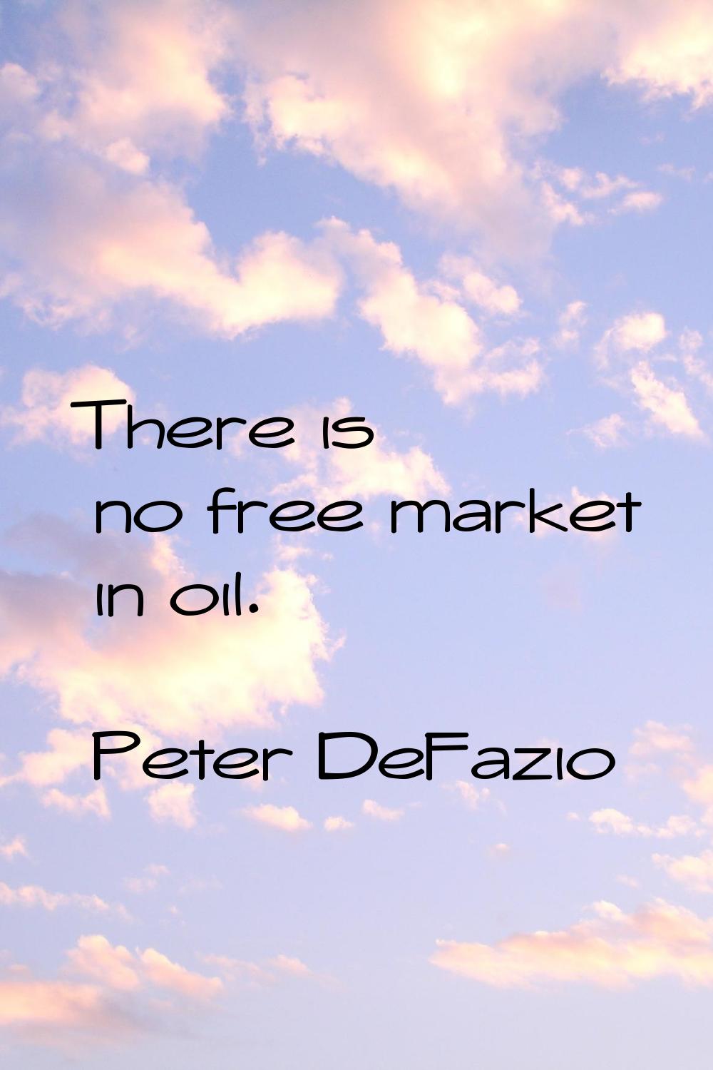 There is no free market in oil.