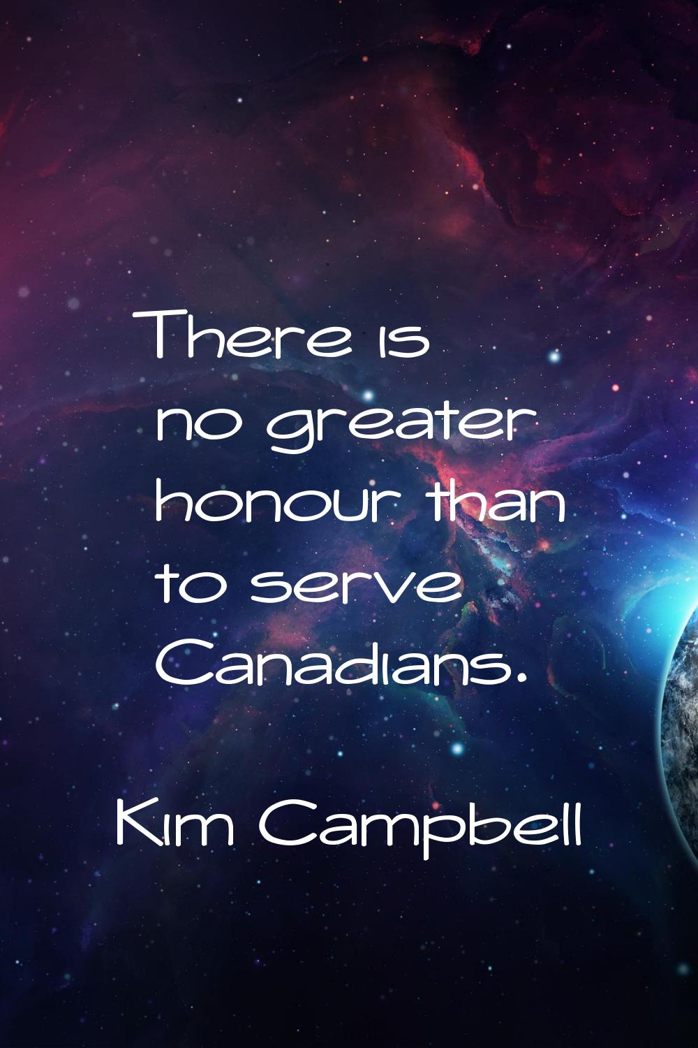 There is no greater honour than to serve Canadians.