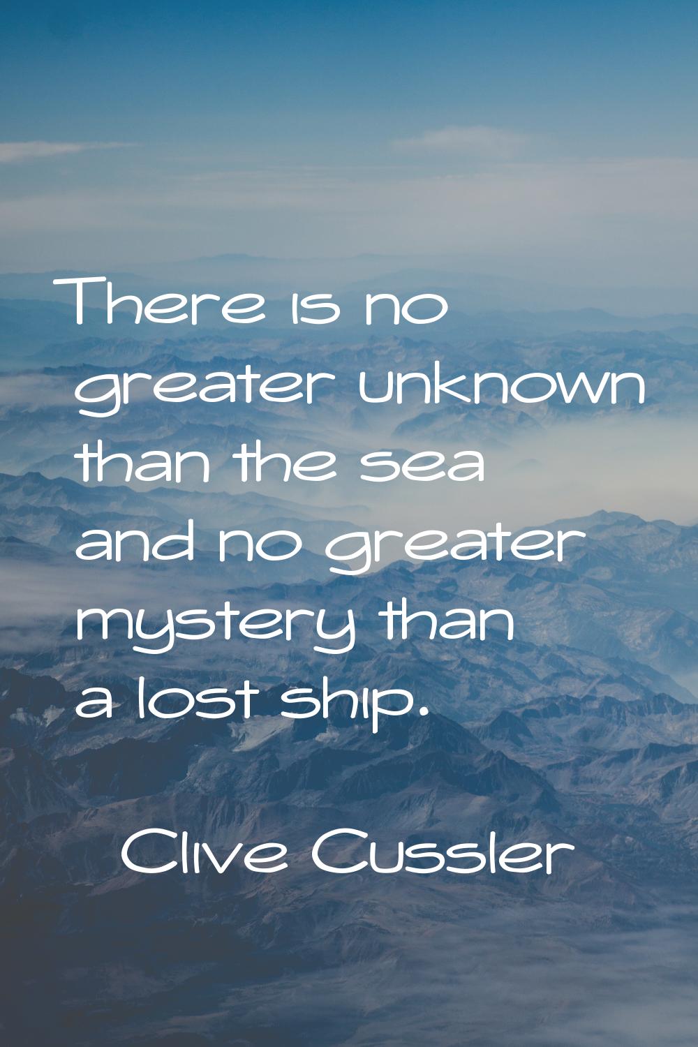 There is no greater unknown than the sea and no greater mystery than a lost ship.