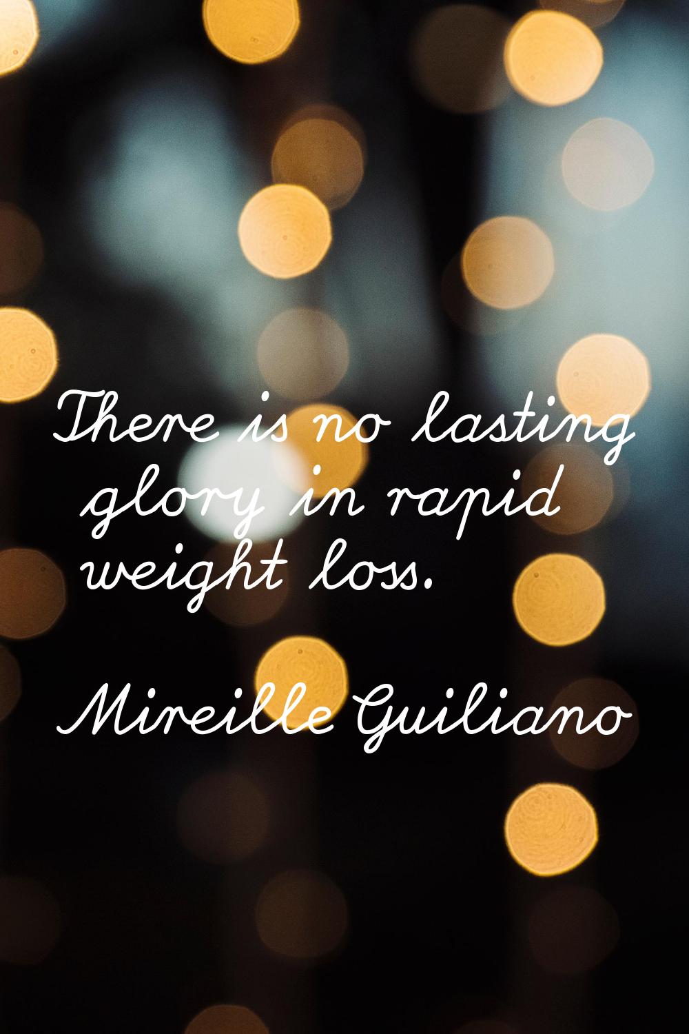 There is no lasting glory in rapid weight loss.