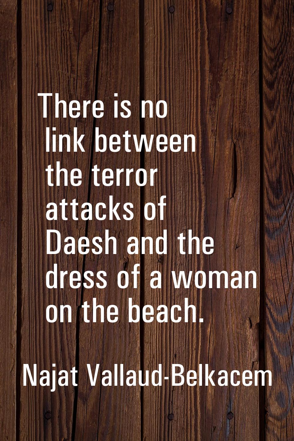 There is no link between the terror attacks of Daesh and the dress of a woman on the beach.