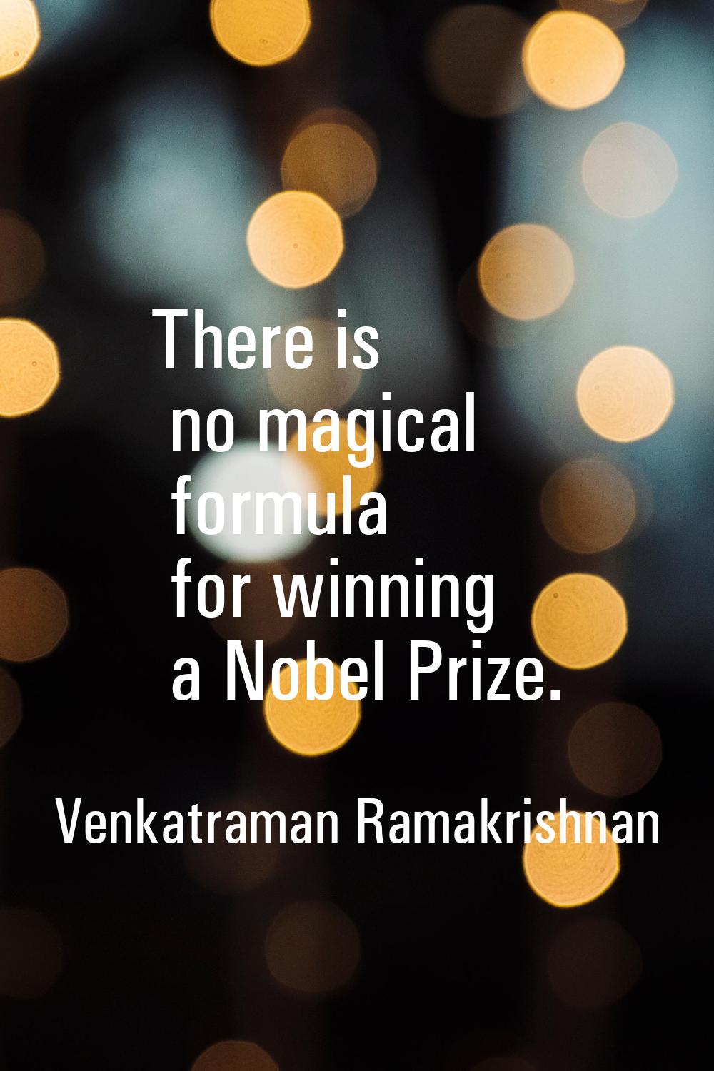 There is no magical formula for winning a Nobel Prize.