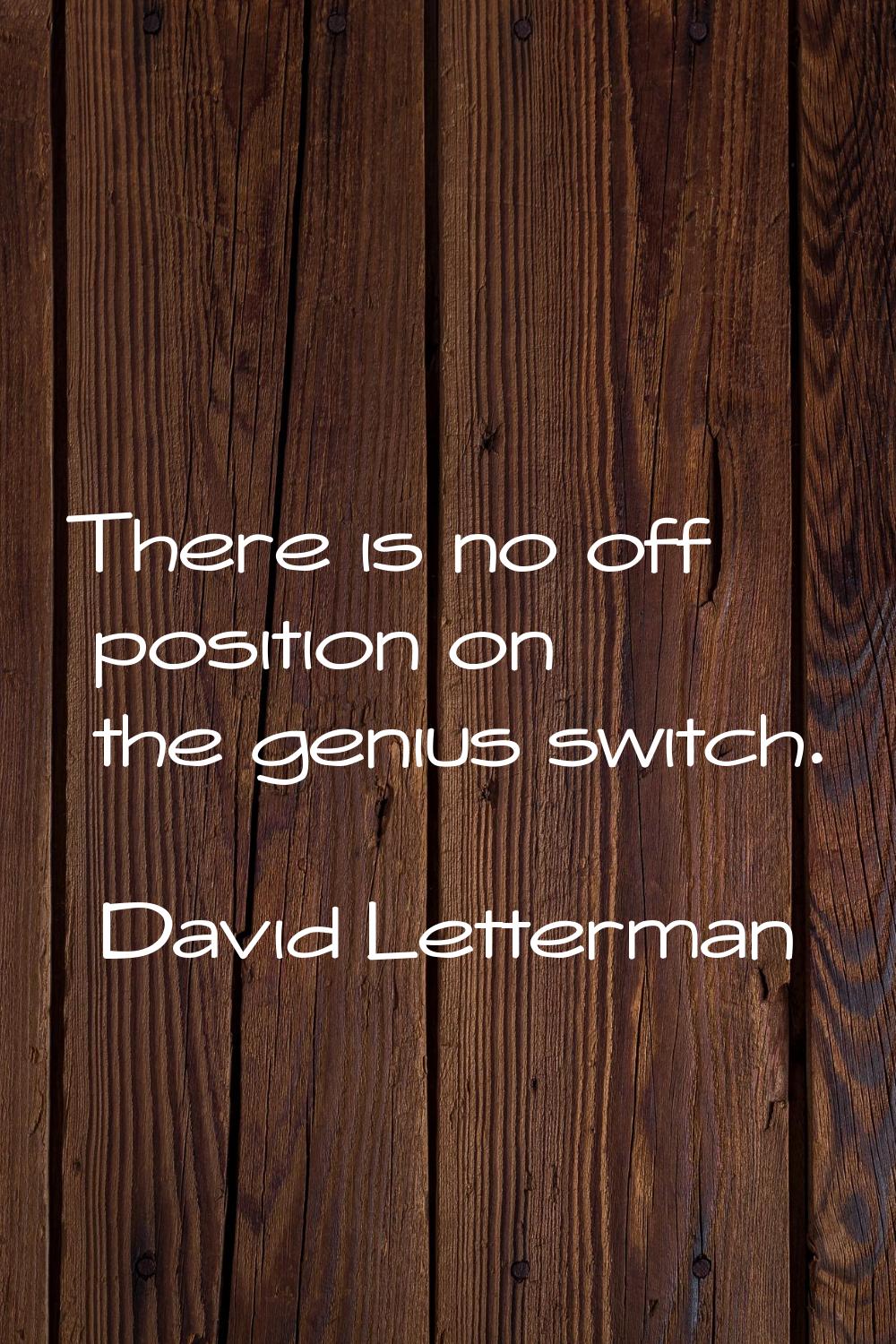 There is no off position on the genius switch.