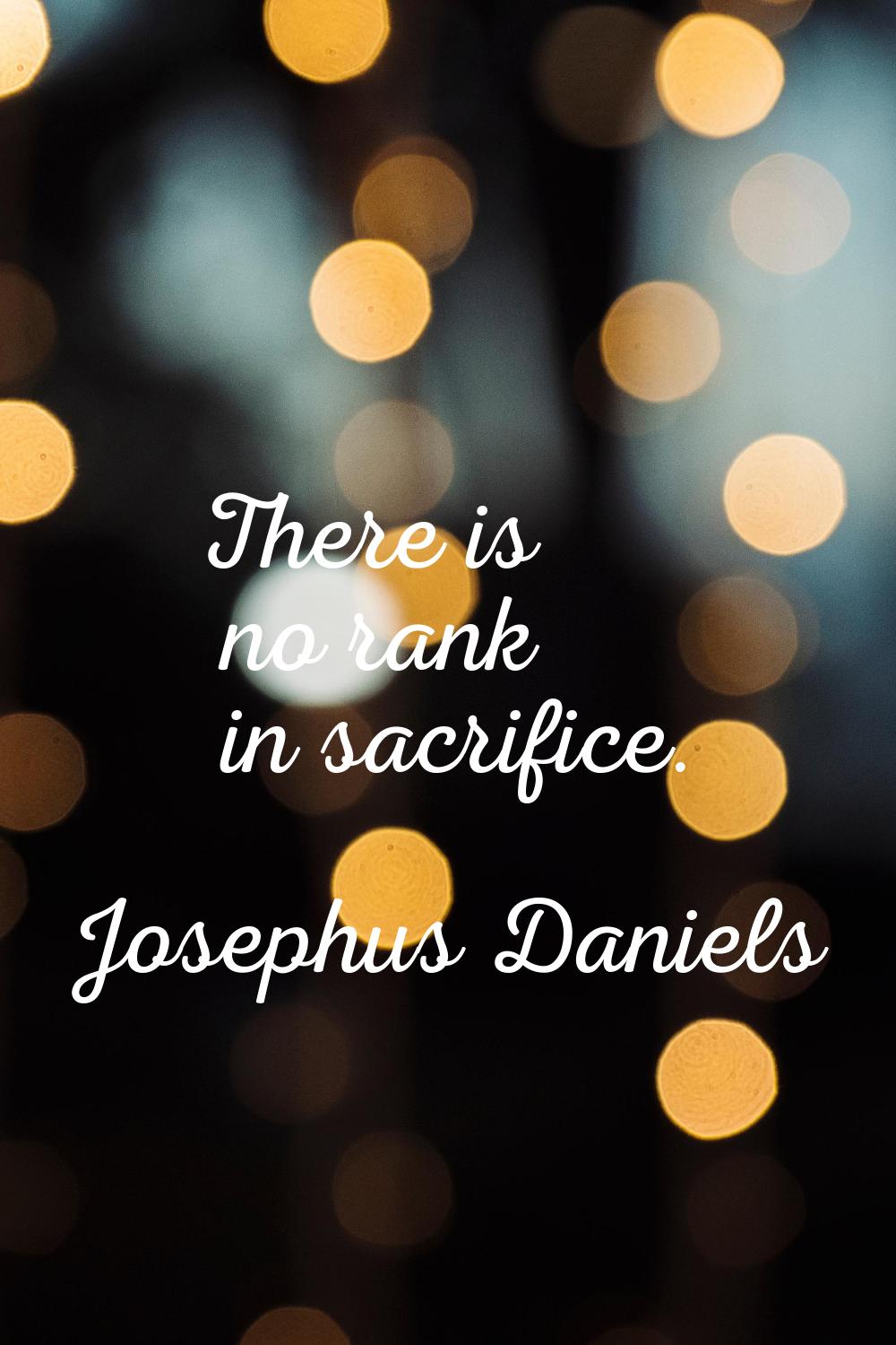 There is no rank in sacrifice.