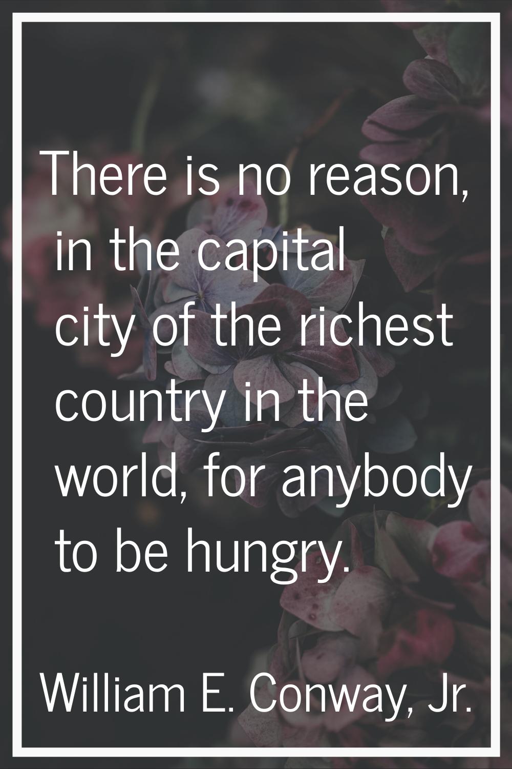 There is no reason, in the capital city of the richest country in the world, for anybody to be hung