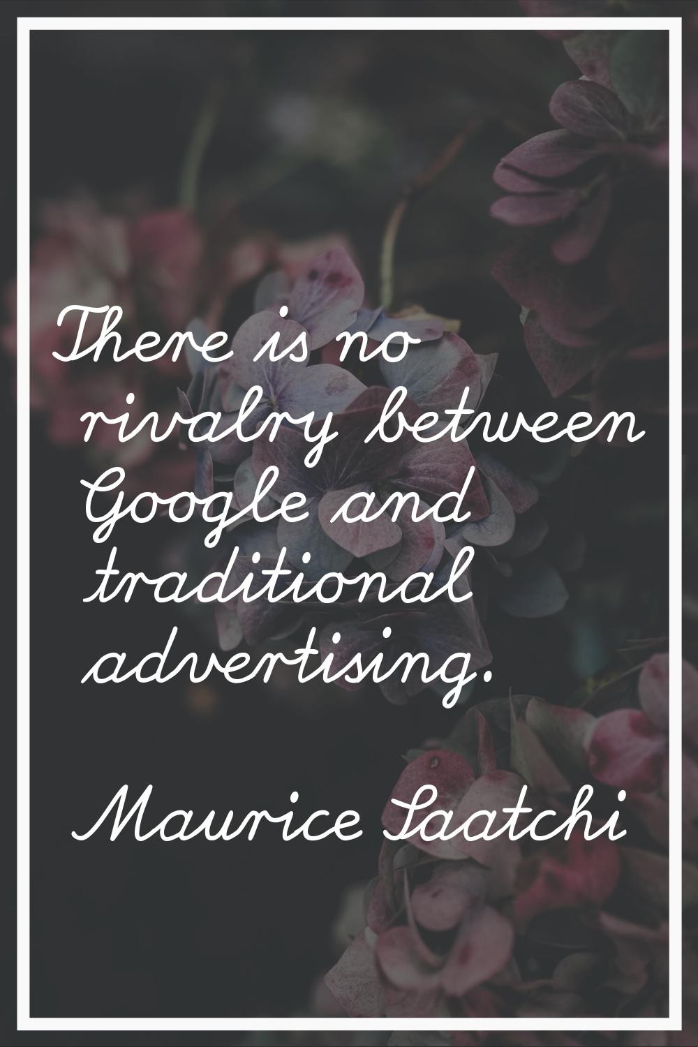 There is no rivalry between Google and traditional advertising.