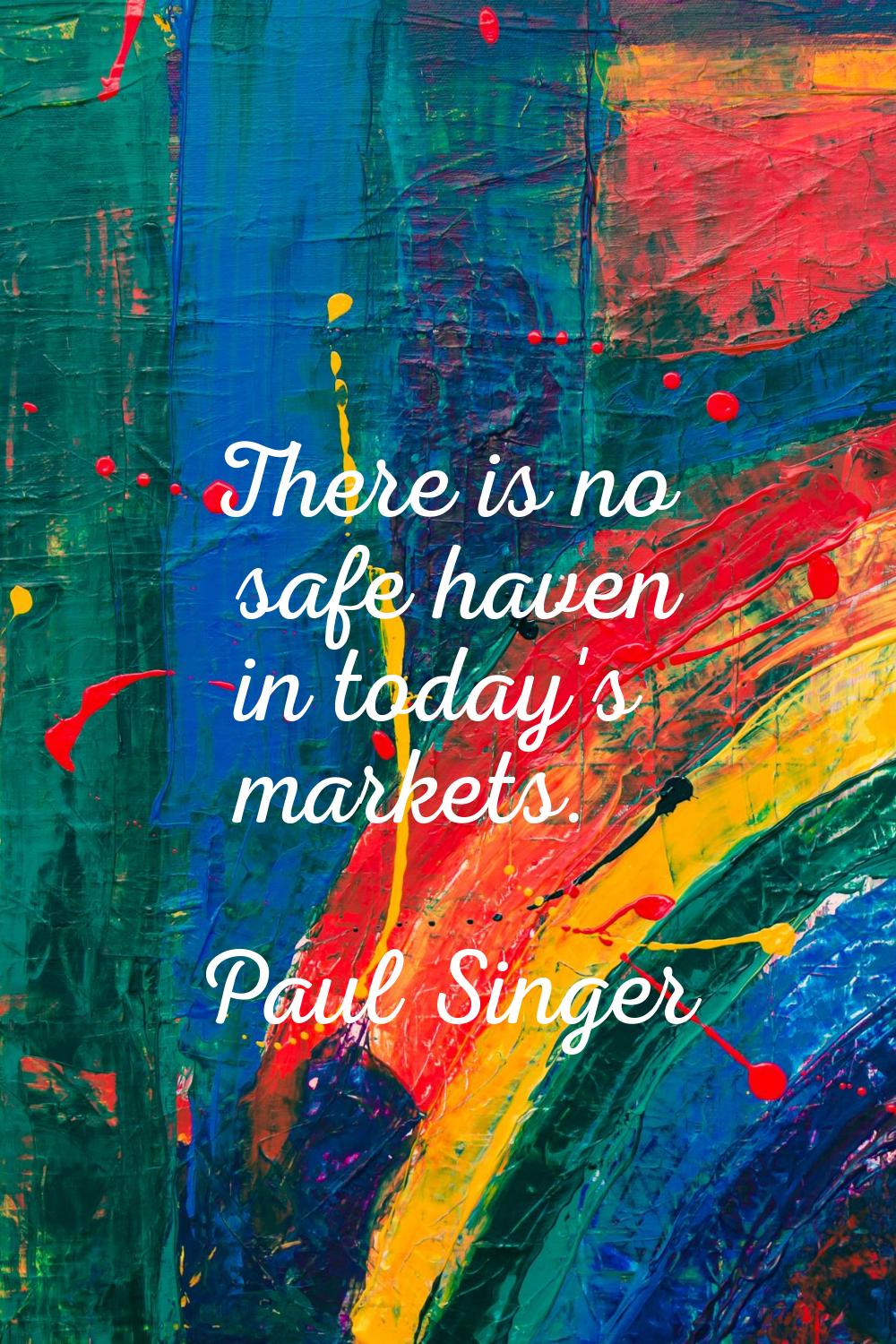 There is no safe haven in today's markets.