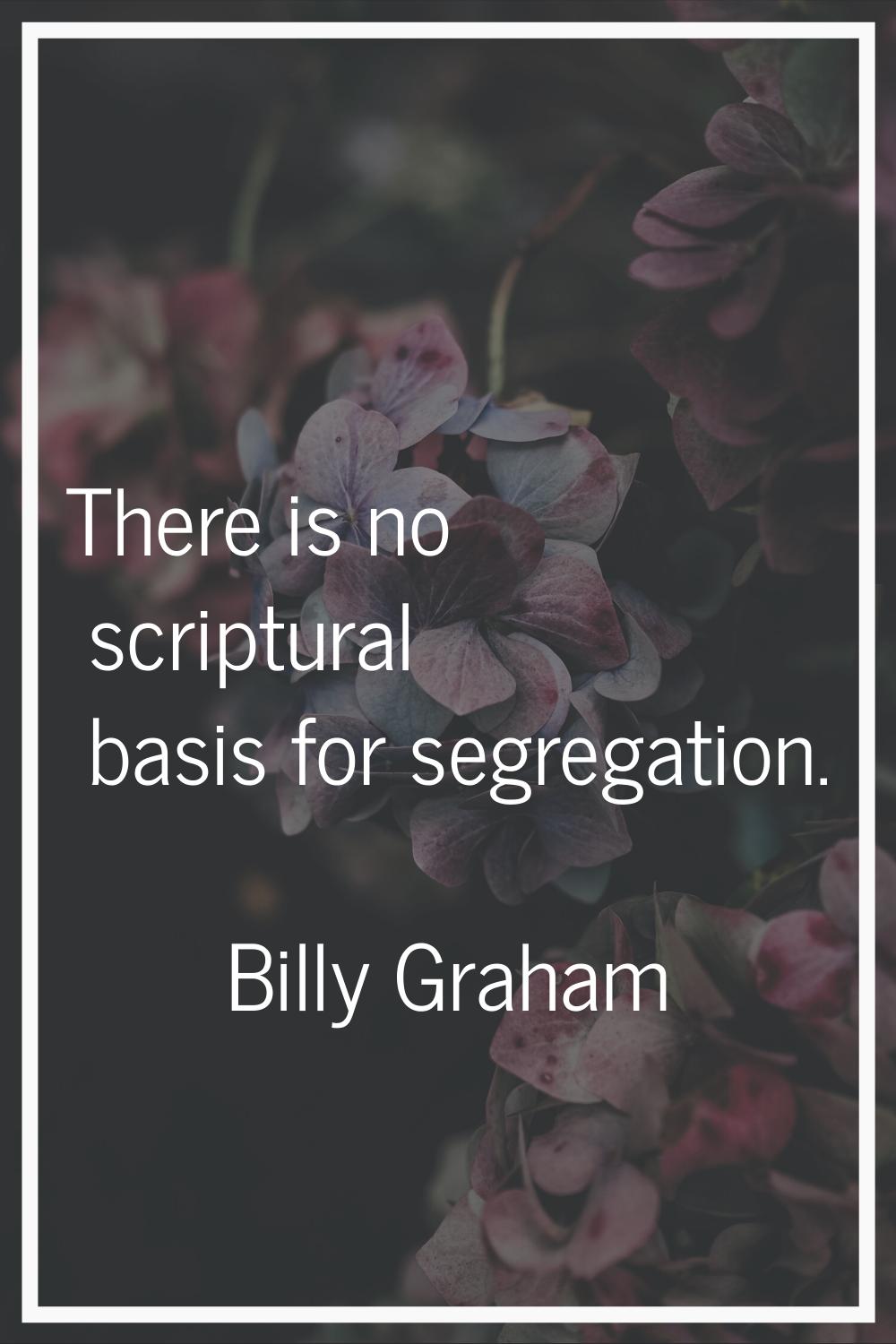 There is no scriptural basis for segregation.
