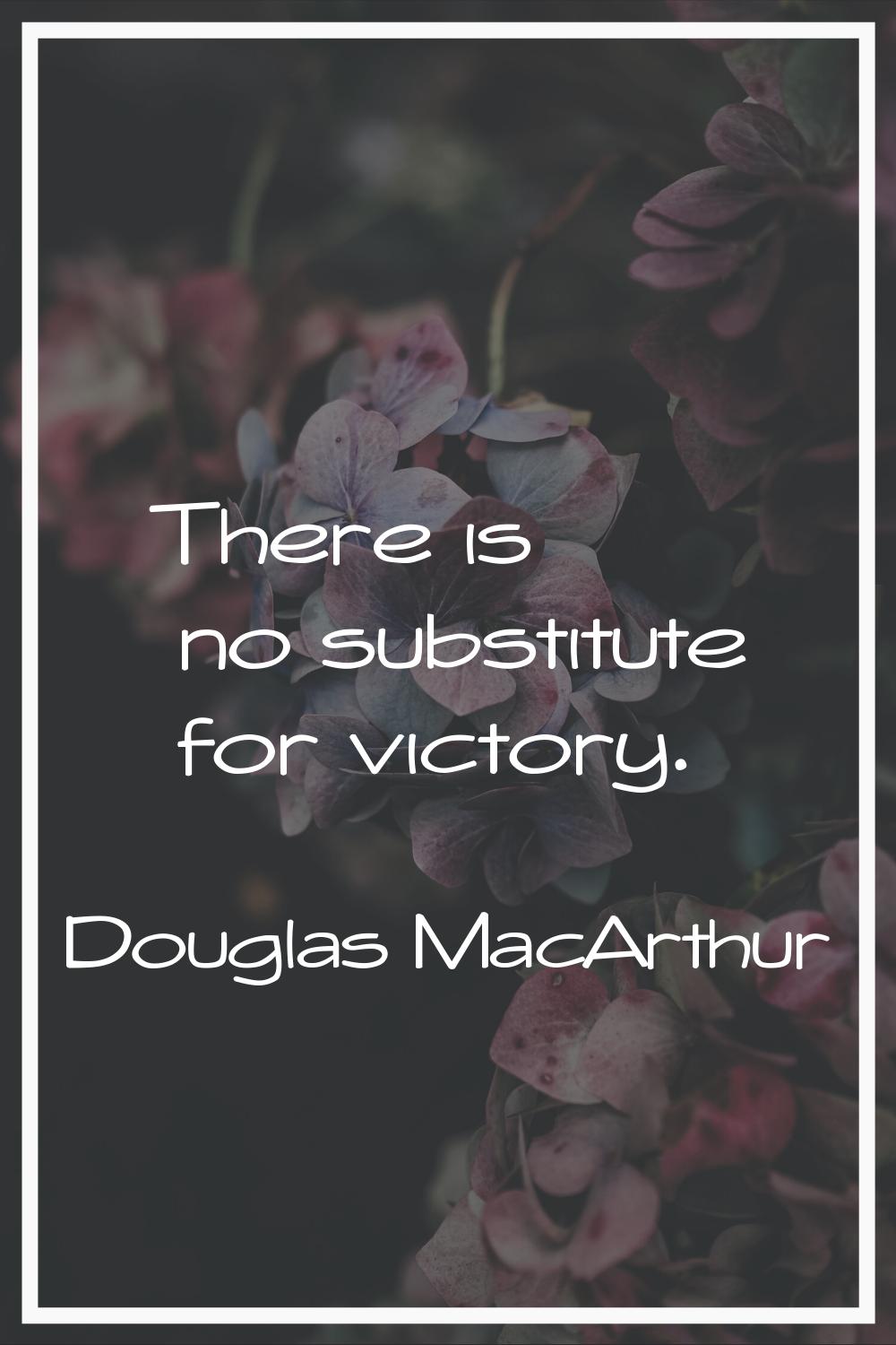 There is no substitute for victory.