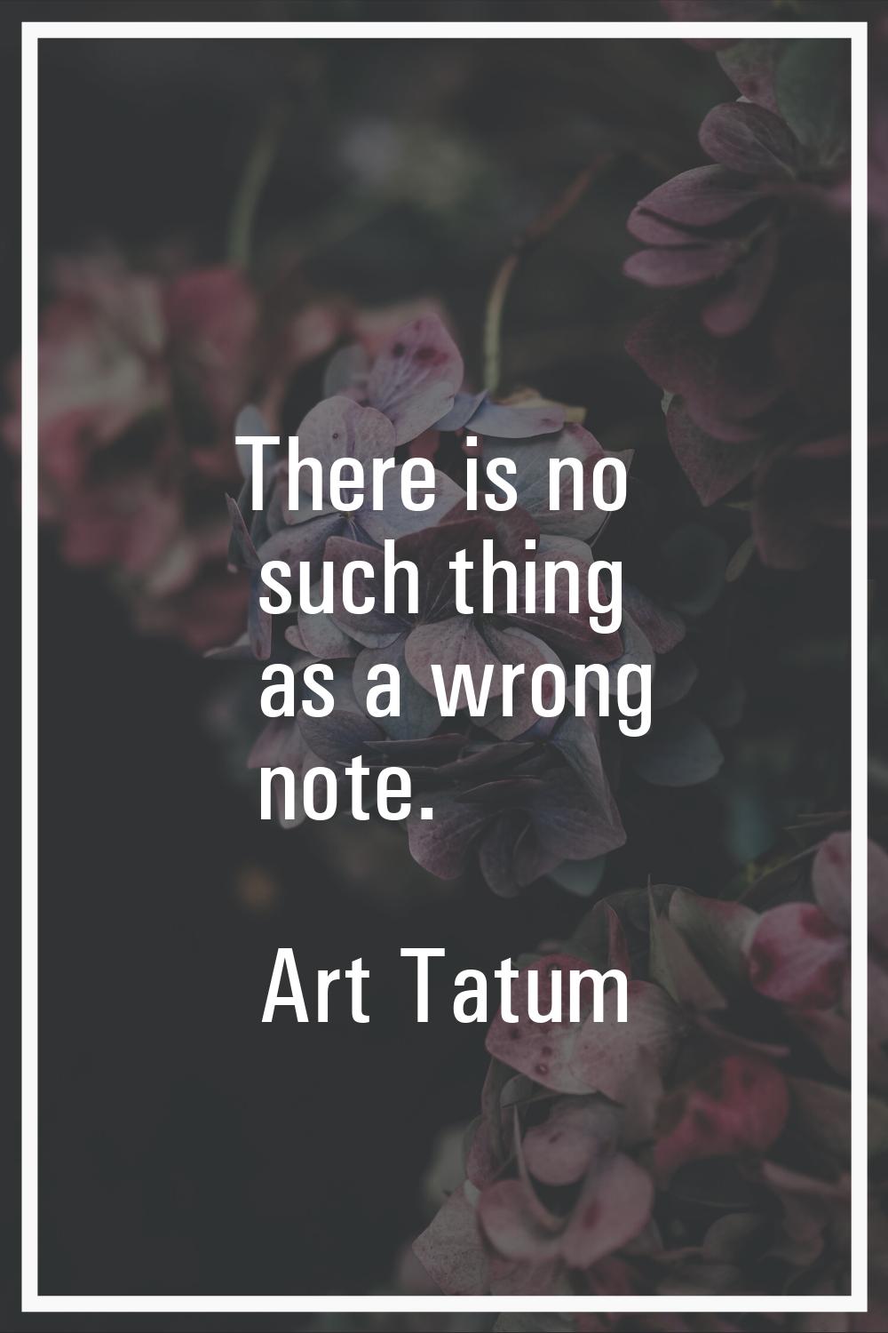 There is no such thing as a wrong note.